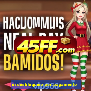 oi desbloqueio por pagamento